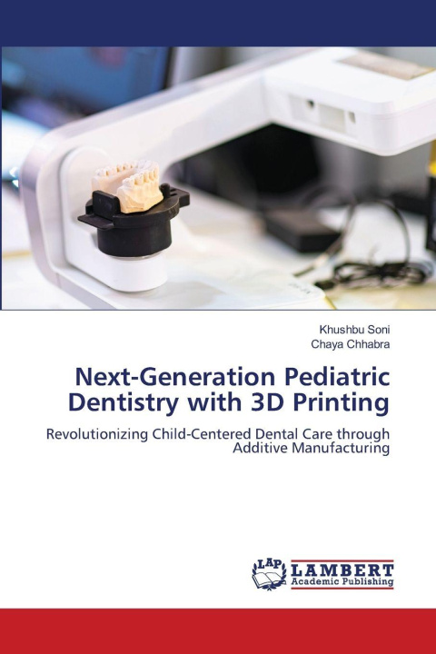 Kniha Next-Generation Pediatric Dentistry with 3D Printing Khushbu Soni