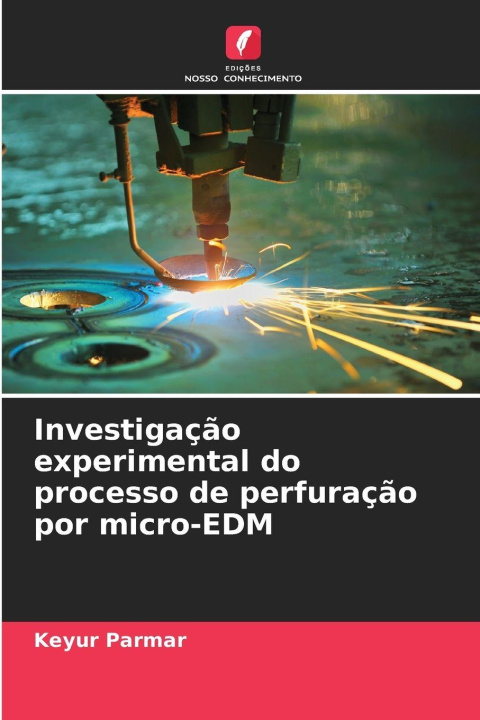 Knjiga Investigação experimental do processo de perfuração por micro-EDM Keyur Parmar