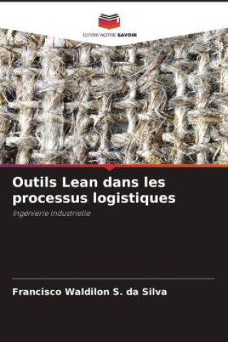 Kniha Outils Lean dans les processus logistiques Francisco Waldilon S. da Silva