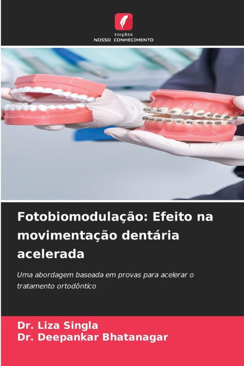 Kniha Fotobiomodulação: Efeito na movimentação dentária acelerada Dr. Liza Singla
