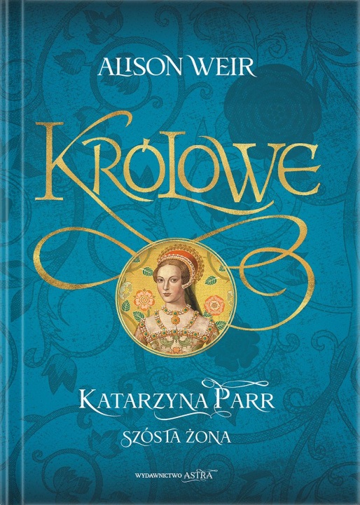Knjiga Katarzyna Parr. Szósta żona Alison Weir