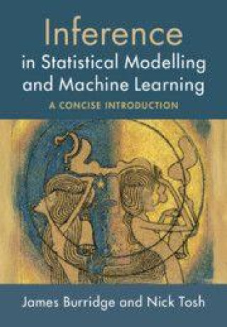 Kniha Inference in Statistical Modelling and Machine Learning James Burridge