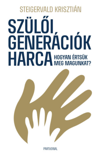 Книга Szülői generációk harca - Hogyan értsük meg magunkat? Steigervald Krisztián