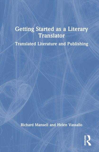 Kniha Getting Started as a Literary Translator Richard Mansell