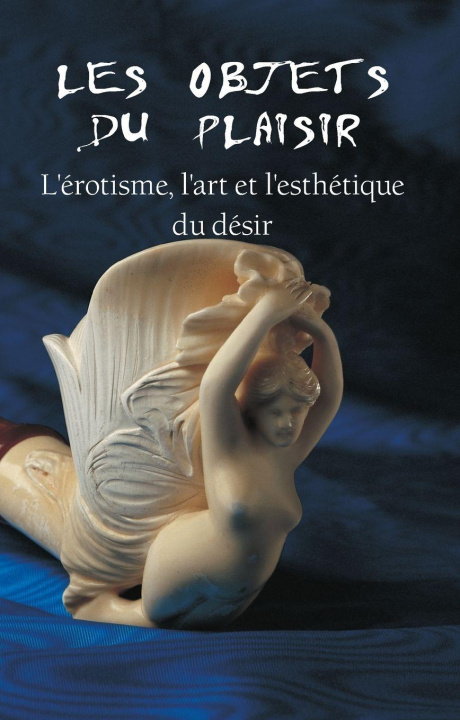 Книга Les Objets Du Plaisir Hans-Jürgen Döpp