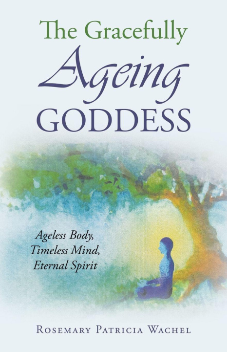 Kniha The Gracefully Ageing Goddess Rosemary Patricia Wachel