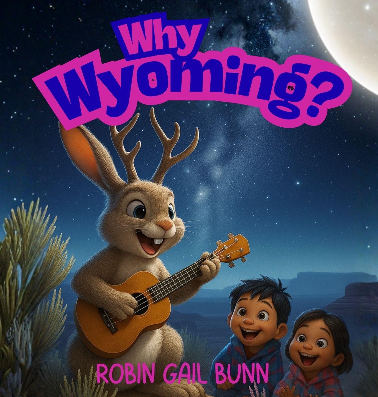 Knjiga Why Wyoming? Robin Gail Bunn