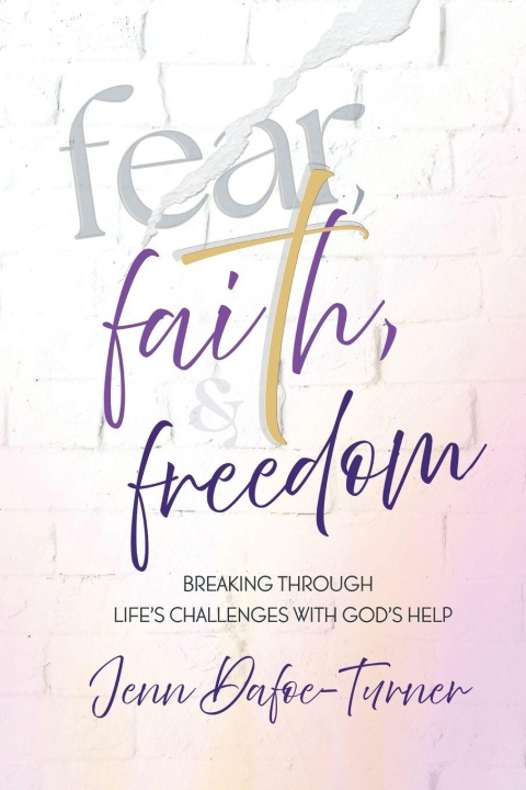 Βιβλίο Fear, Faith, and Freedom Jenn Dafoe-Turner