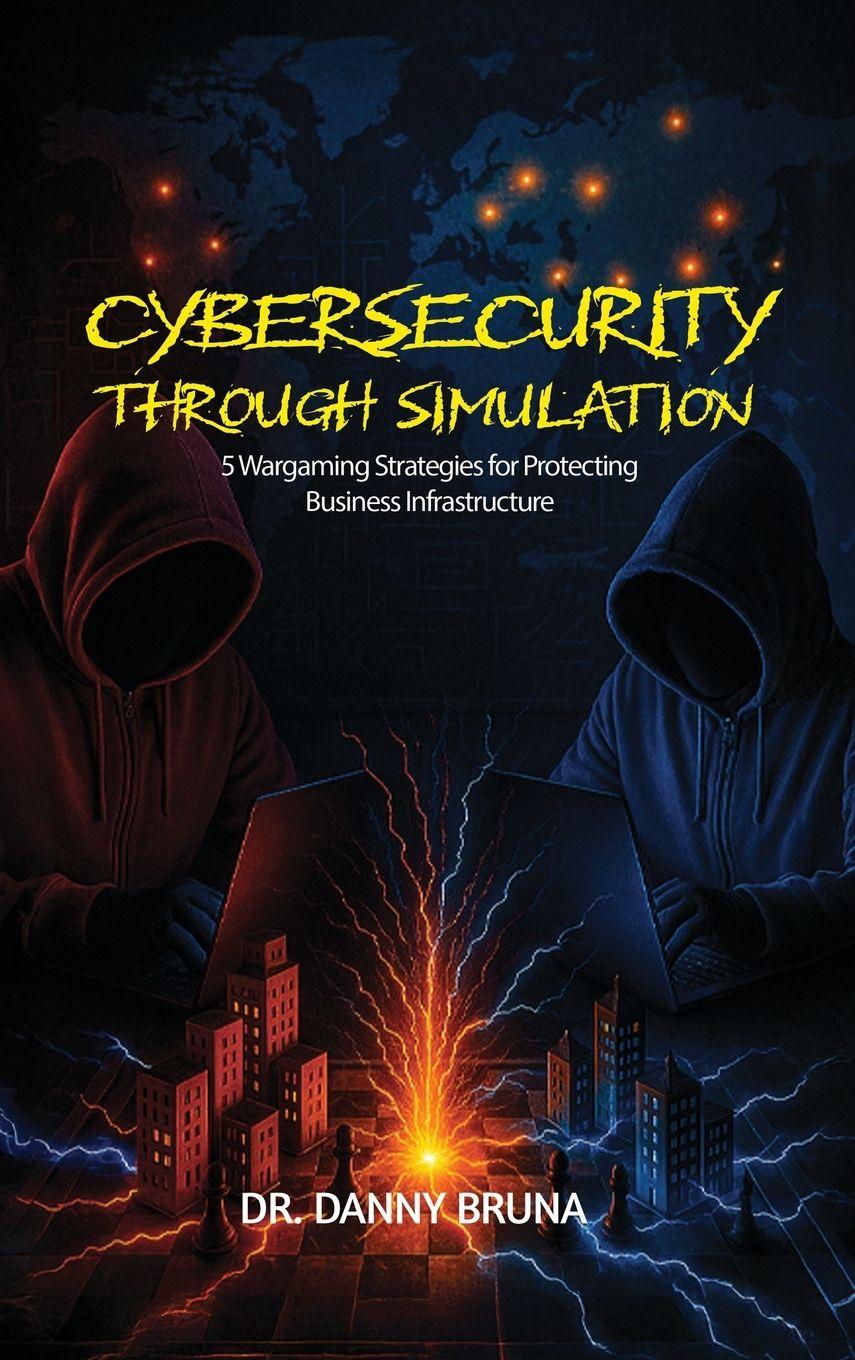 Book Cybersecurity Through Simulation Dr. Danny Bruna