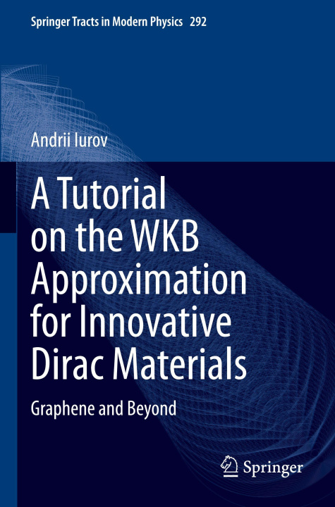 Kniha A Tutorial on the WKB Approximation for Innovative Dirac Materials Andrii Iurov
