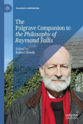 Kniha Palgrave's Companion to the Philosophy of Raymond Tallis Robert Doede