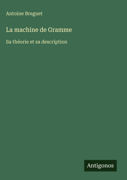 Kniha La machine de Gramme Antoine Breguet