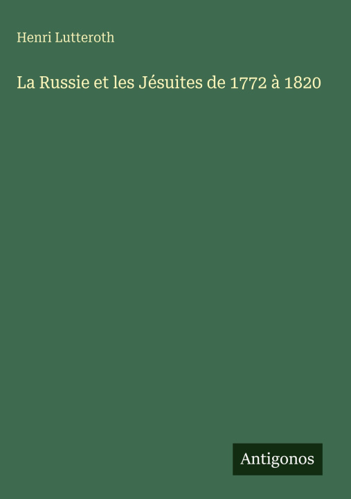 Knjiga La Russie et les Jésuites de 1772 à 1820 Henri Lutteroth