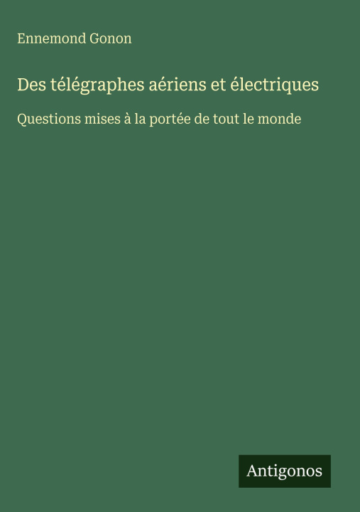 Kniha Des télégraphes aériens et électriques Ennemond Gonon
