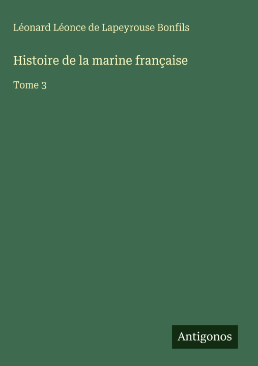 Kniha Histoire de la marine française Léonard Léonce de Lapeyrouse Bonfils