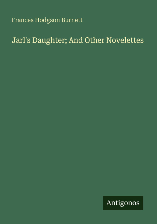 Kniha Jarl's Daughter; And Other Novelettes 