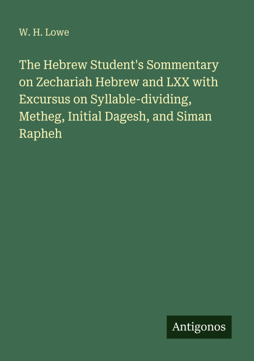 Kniha The Hebrew Student's Sommentary on Zechariah Hebrew and LXX with Excursus on Syllable-dividing, Metheg, Initial Dagesh, and Siman Rapheh 