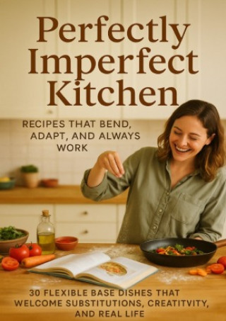 Kniha Perfectly Imperfect Kitchen: Recipes That Bend, Adapt, and Always Work Zoe Anderson