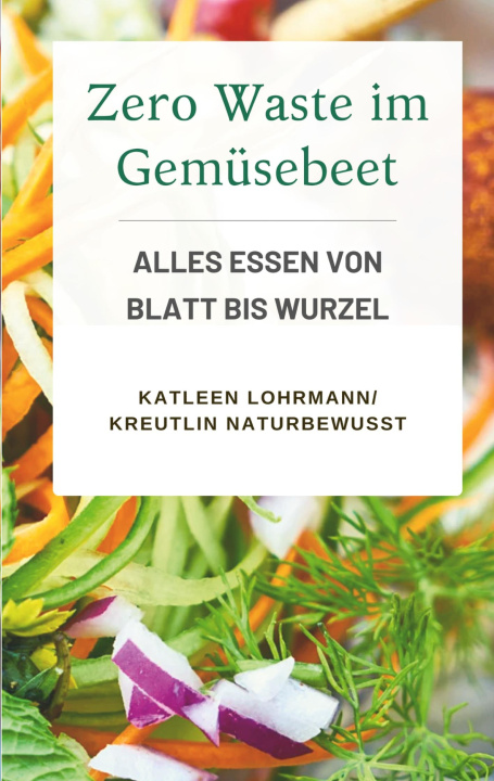 Kniha Zero Waste im Gemüsebeet Katleen Lohrmann KreutLin naturbewusst