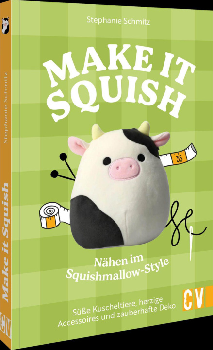 Knjiga Make it squish: Nähen im Squish-Mellow-Style Stephanie Schmitz