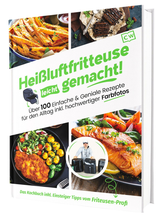 Buch Heißluftfritteuse leicht gemacht! Über 100 Einfache & Geniale Rezepte für den Alltag inkl. hochwertiger Farbfotos | Das Heissluftfritteuse Kochbuch in Sven Gaiser