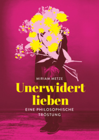 Kniha Unerwidert lieben Miriam Metze