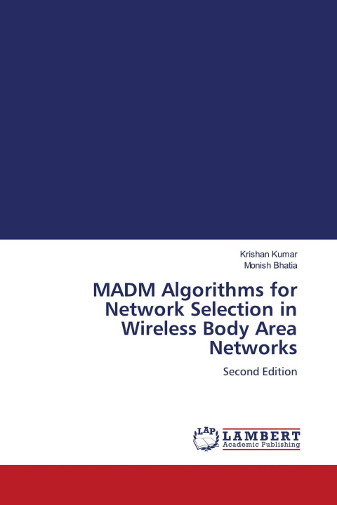 Kniha MADM Algorithms for Network Selection in Wireless Body Area Networks Monish Bhatia