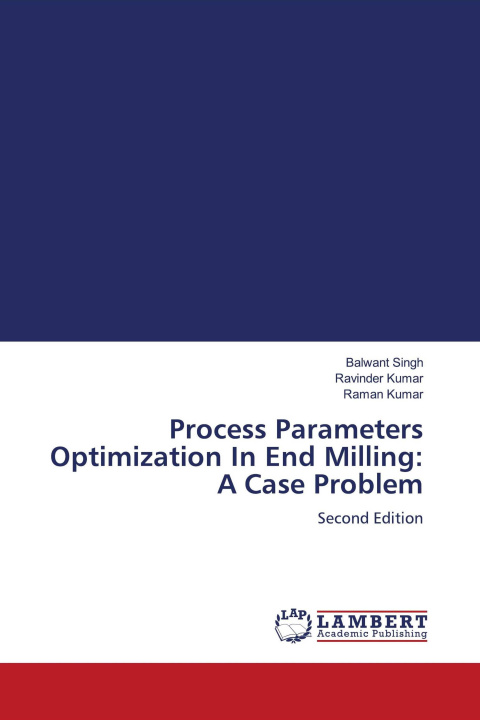 Kniha Process Parameters Optimization In End Milling: A Case Problem Ravinder Kumar