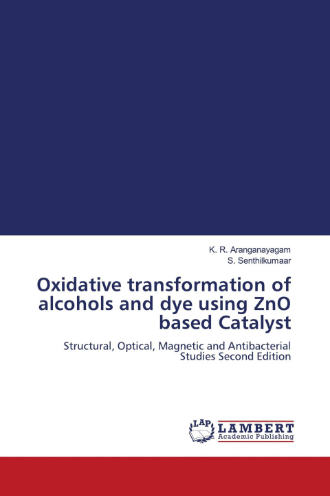 Knjiga Oxidative transformation of alcohols and dye using ZnO based Catalyst S. Senthilkumaar
