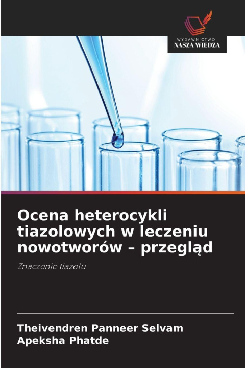 Kniha Ocena heterocykli tiazolowych w leczeniu nowotworów - przegl¿d Apeksha Phatde