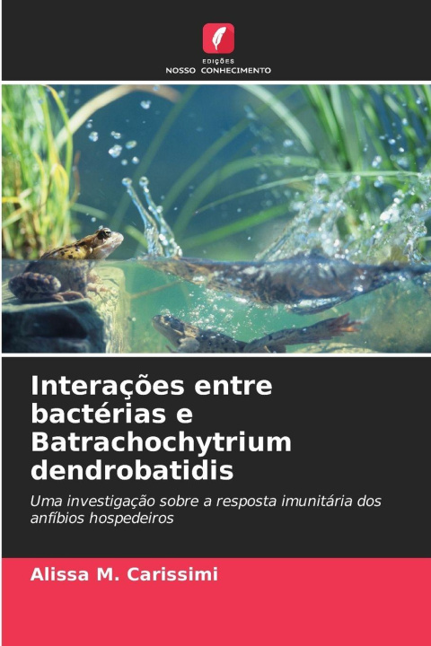 Kniha Interações entre bactérias e Batrachochytrium dendrobatidis Alissa M. Carissimi
