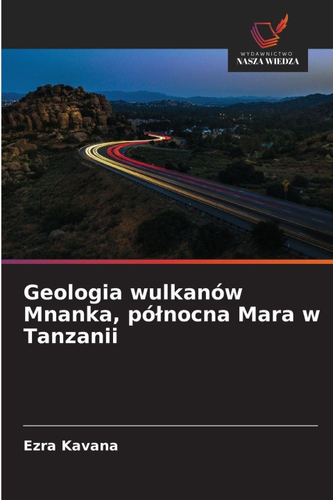 Kniha Geologia wulkanów Mnanka, pó¿nocna Mara w Tanzanii Ezra Kavana