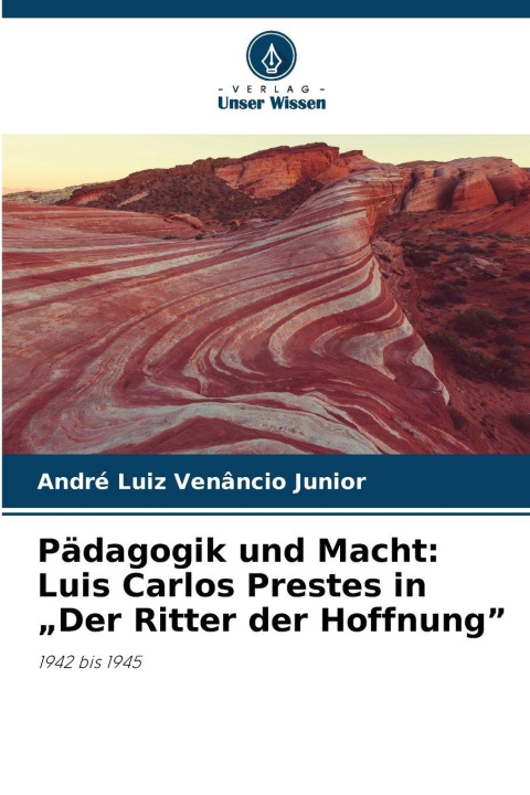 Kniha Pädagogik und Macht: Luis Carlos Prestes in "Der Ritter der Hoffnung" André Luiz Venâncio Junior
