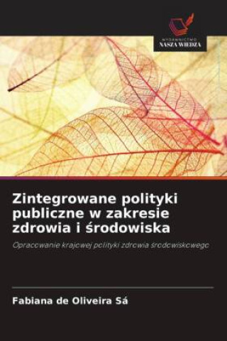 Kniha Zintegrowane polityki publiczne w zakresie zdrowia i ¿rodowiska Fabiana de Oliveira Sá