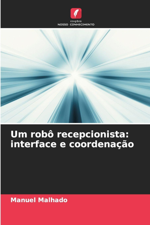 Kniha Um robô recepcionista: interface e coordenação Manuel Malhado