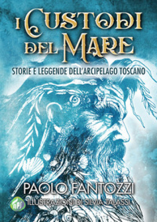 Βιβλίο custodi del mare. Storie e leggende dell'arcipelago toscano Paolo Fantozzi