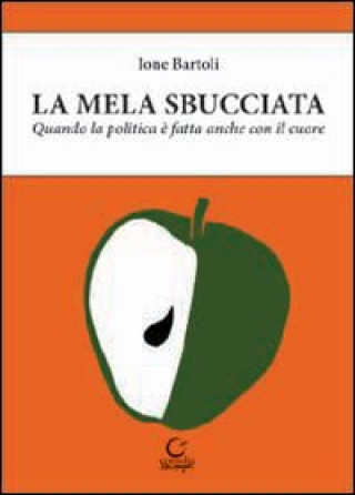 Kniha mela sbucciata. Quando la politica è fatta anche con il cuore Ione Bartoli