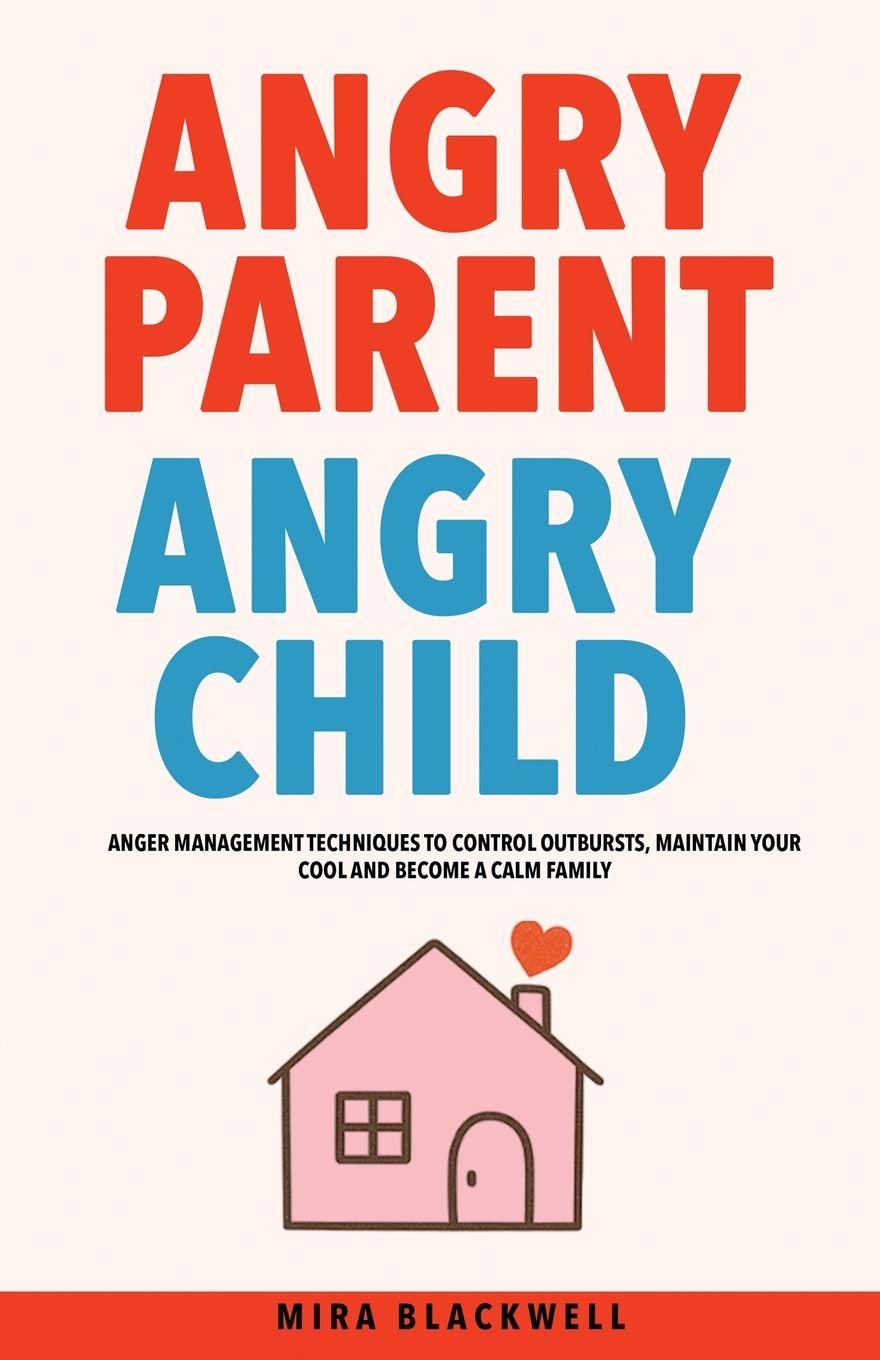 Βιβλίο Angry Parent Angry Child Mira Blackwell