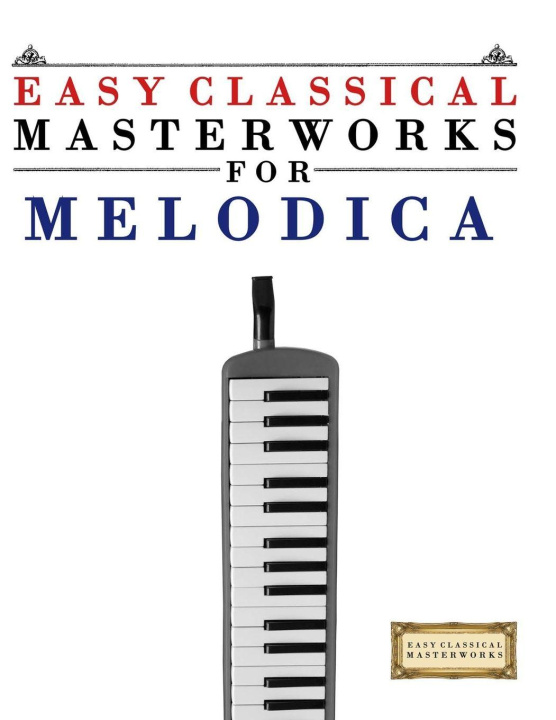 Knjiga Easy Classical Masterworks for Melodica E.C. Masterworks