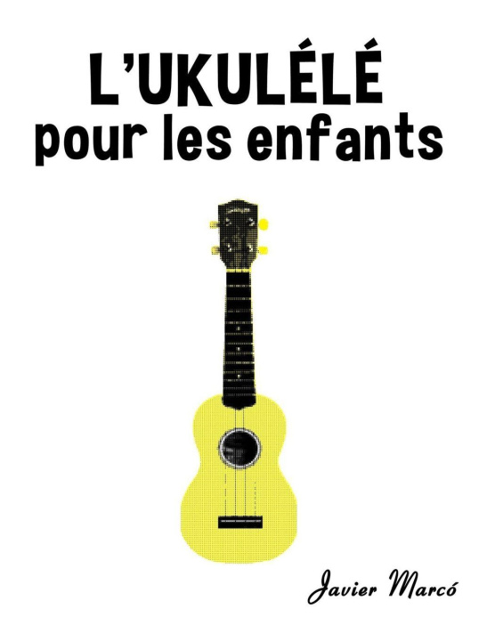 Βιβλίο L'Ukulélé pour les enfants Javier Marcó