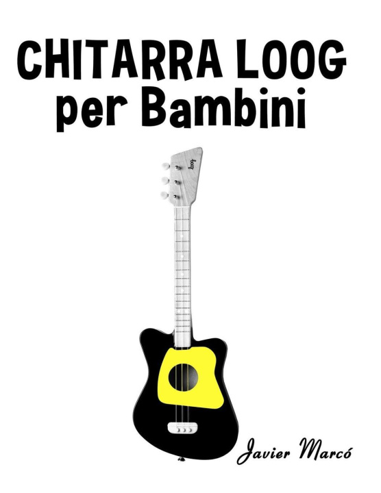 Книга Chitarra Loog per Bambini Javier Marcó