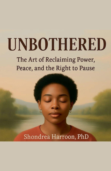 Kniha Unbothered Shondrea PhD Harroon