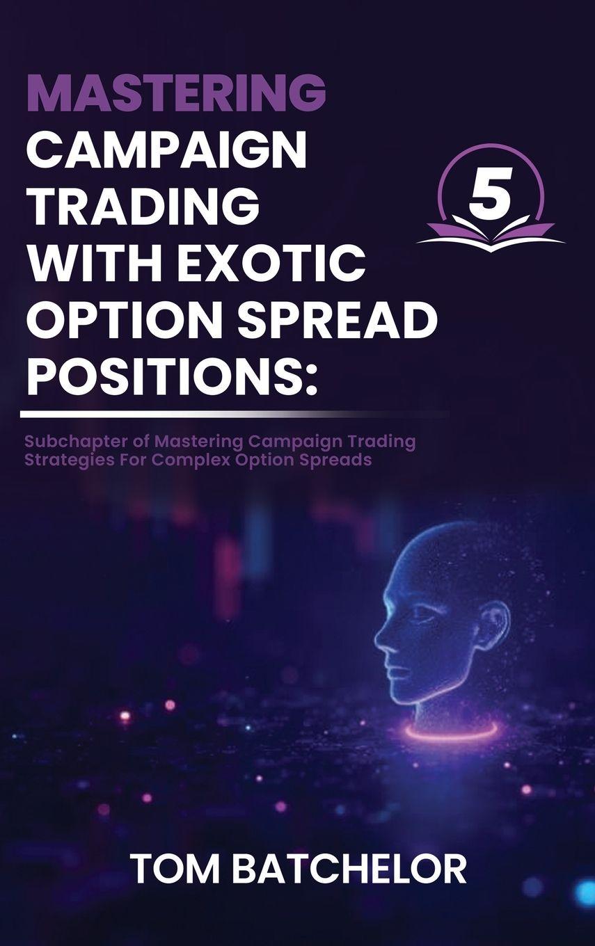 Kniha Mastering Campaign Trading with Exotic Option Spreads Tom Batchelor