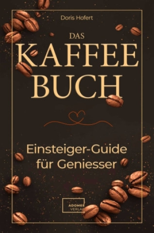Book Das Kaffee-Buch. Einsteiger-Guide für Geniesser: Hofert Doris