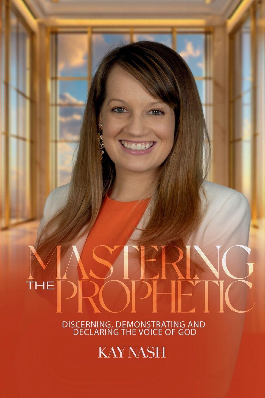 Kniha Mastering The Prophetic Kay Nash