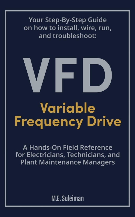 Kniha Your Step-by-Step Field Guide to Variable Frequency Drives (VFDs) M. E. Suleiman