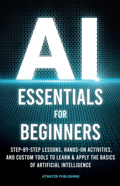 Kniha AI Essentials for Beginners Atwater Publishing
