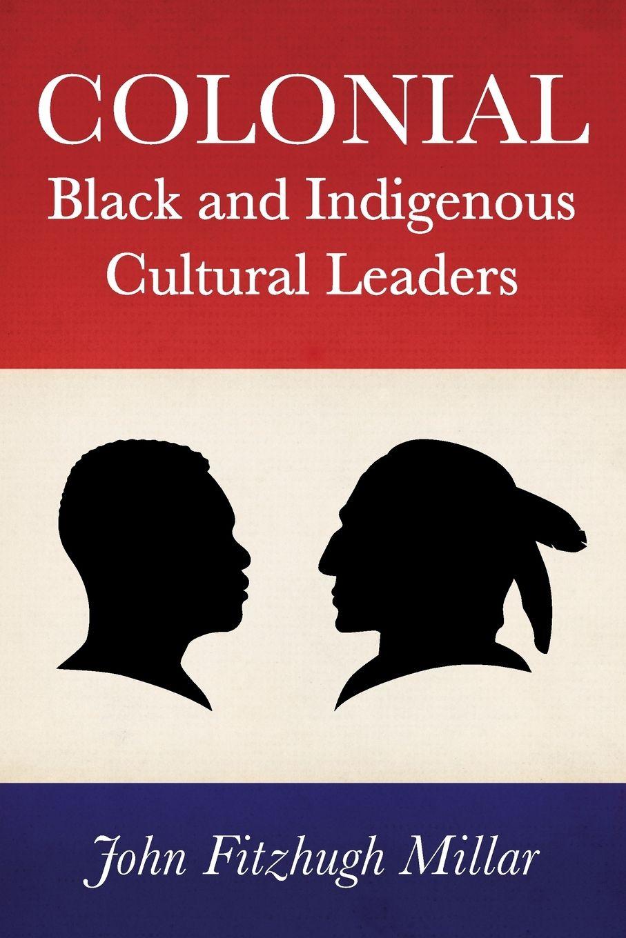 Βιβλίο Colonial Black and Indigenous Cultural Leaders John Fitzhugh Millar