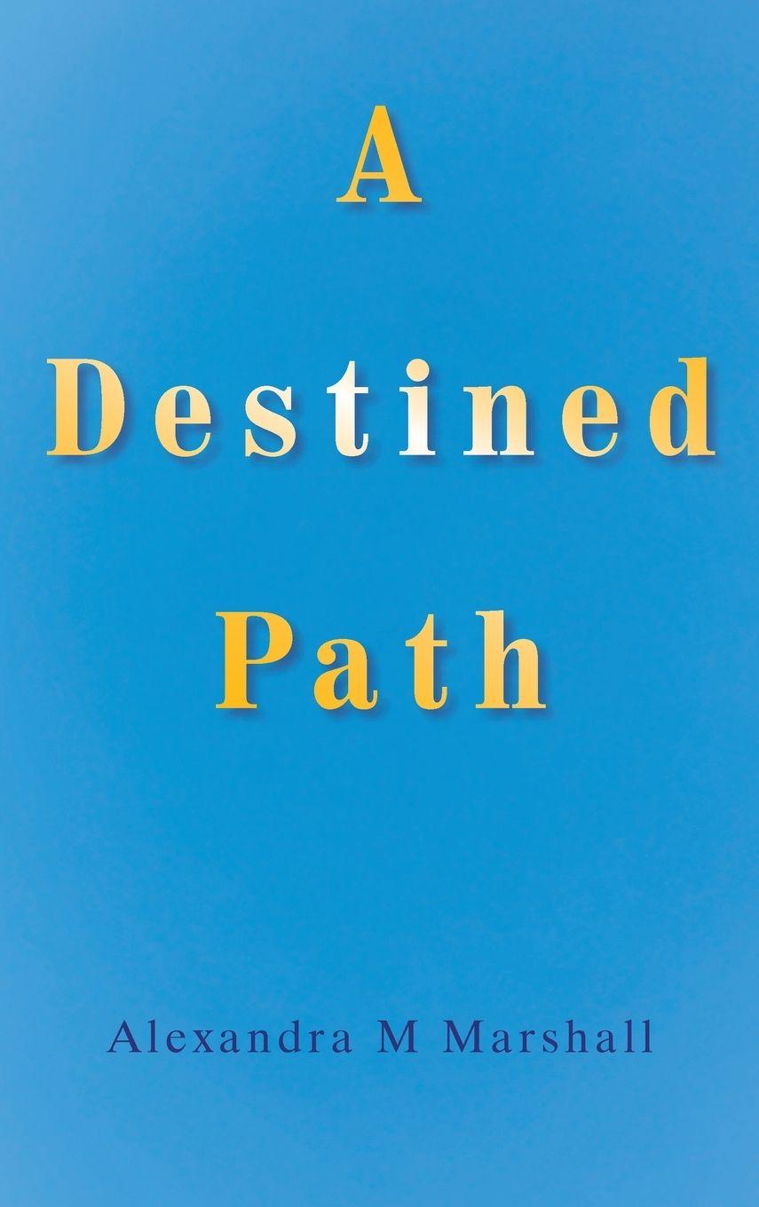 Knjiga A Destined Path Alexandra M Marshall