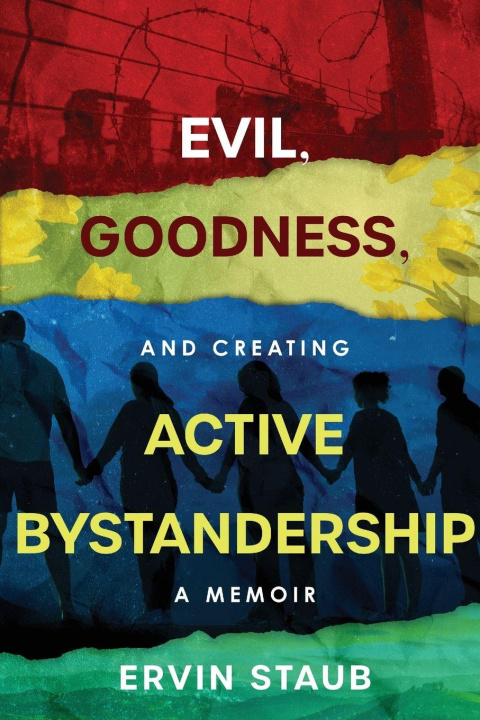 Kniha Evil, Goodness, and Creating Active Bystandership Ervin Staub